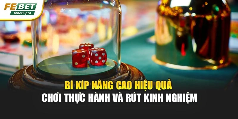 Bí kíp nâng cao hiệu quả chơi thực hành và rút kinh nghiệm