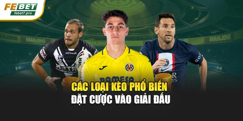 Các loại kèo phổ biến đặt cược vào giải đấu