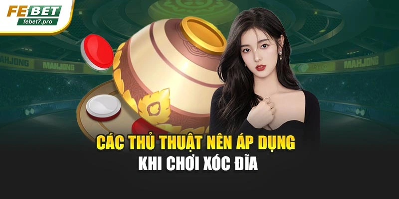 Các thủ thuật nên áp dụng khi chơi xóc đĩa