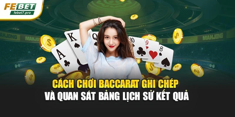 Cách chơi Baccarat ghi chép và quan sát bảng lịch sử kết quả