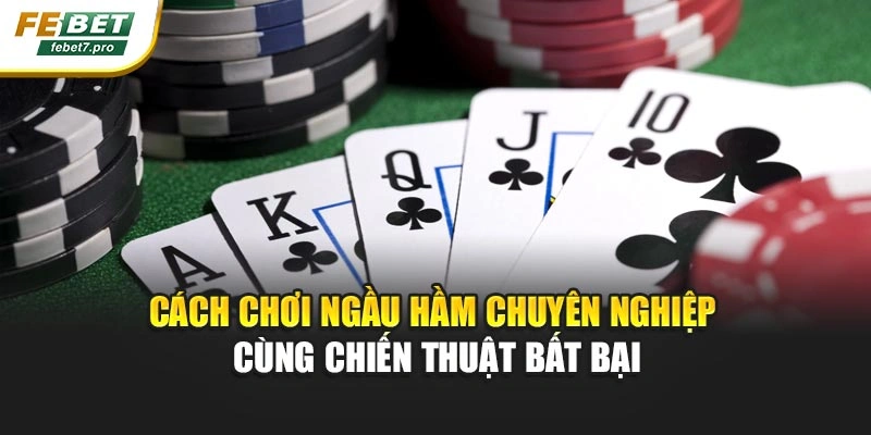Cách Chơi Ngầu Hầm Chuyên Nghiệp Cùng Chiến Thuật Bất Bại