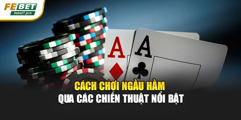Cách chơi ngầu hầm qua các chiến thuật nổi bật