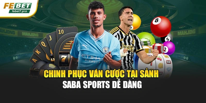 Chinh phục ván cược tại sảnh SABA Sports dễ dàng