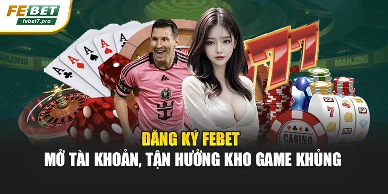 Đăng Ký Febet – Mở Tài Khoản, Tận Hưởng Kho Game Khủng