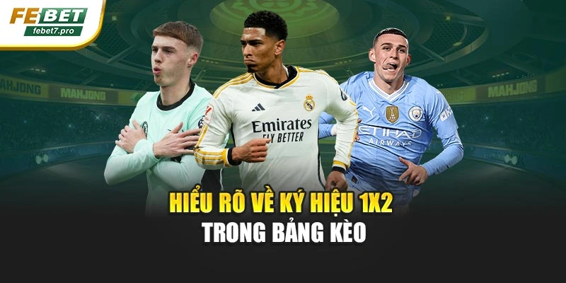Hiểu rõ về ký hiệu 1x2 trong bảng kèo