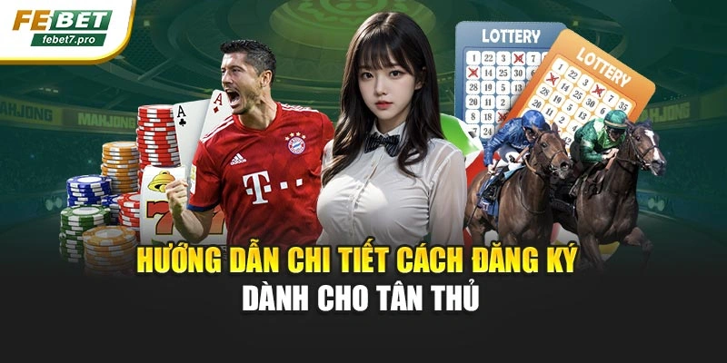 Hướng dẫn chi tiết cách đăng ký dành cho tân thủ