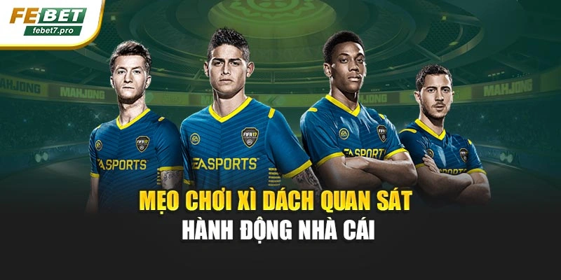 Mẹo chơi xì dách quan sát hành động nhà cái