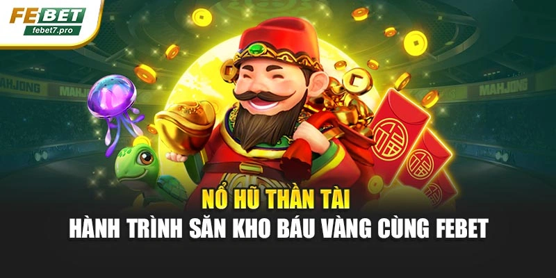 Nổ Hũ Thần Tài – Hành Trình Săn Kho Báu Vàng Cùng FEBET