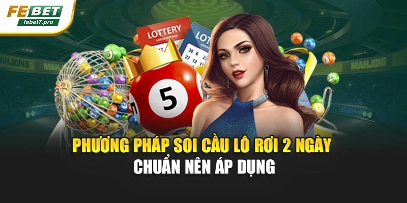 Phương pháp soi cầu lô rơi 2 ngày chuẩn nên áp dụng