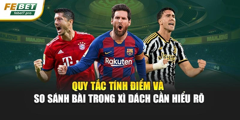 Quy tắc tính điểm và so sánh bài trong xì dách cần hiểu rõ