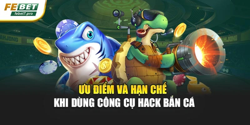 Ưu điểm và hạn chế khi dùng công cụ hack bắn cá